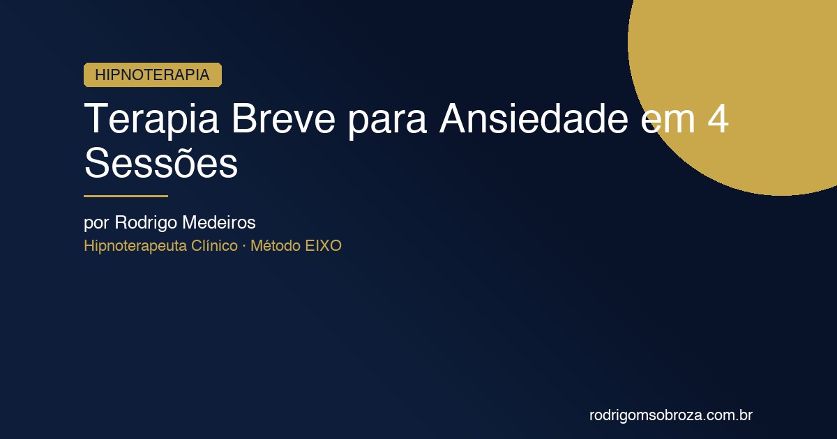 Terapia Breve para Ansiedade: Resultados Reais em 4 Sessões com Método EIXO