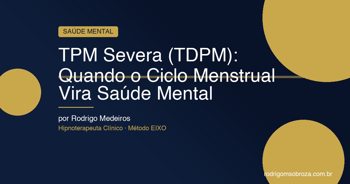 TPM Severa (TDPM): Quando o Ciclo Menstrual Vira Saúde Mental