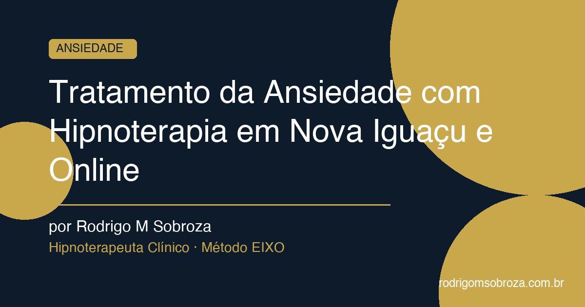 Tratamento da Ansiedade com Hipnoterapia em Nova Iguaçu e Online