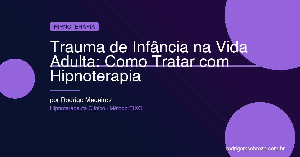 Trauma de Infância na Vida Adulta: Como Ele Se Manifesta e Como Tratar