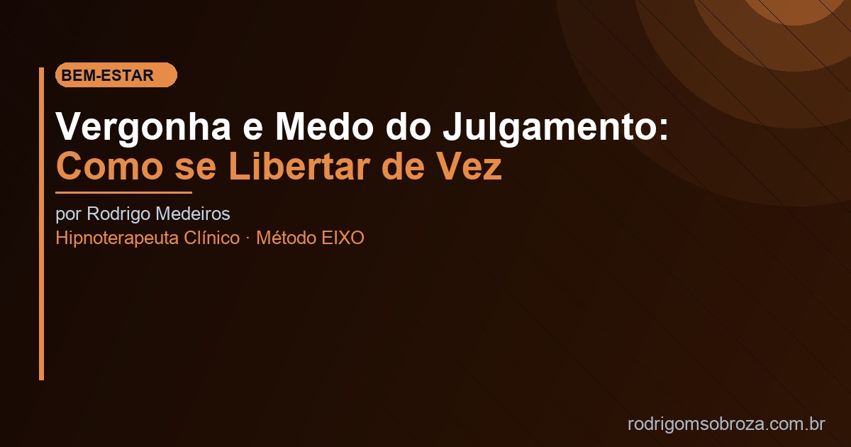 Vergonha e Medo do Julgamento: Como se Libertar de Vez